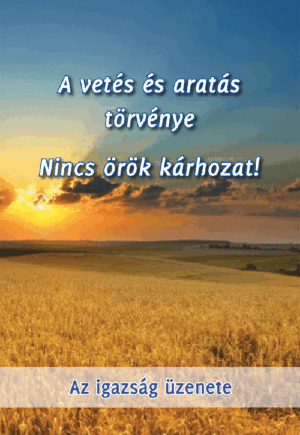 A vetés és aratás törvénye - Nincs örök kárhozat!
